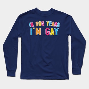 In Dog Years I'm Gay - Typography Design Long Sleeve T-Shirt